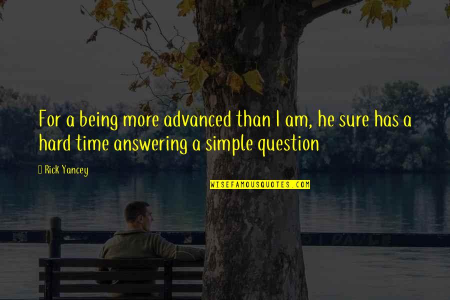 Funny Smart Quotes By Rick Yancey: For a being more advanced than I am,