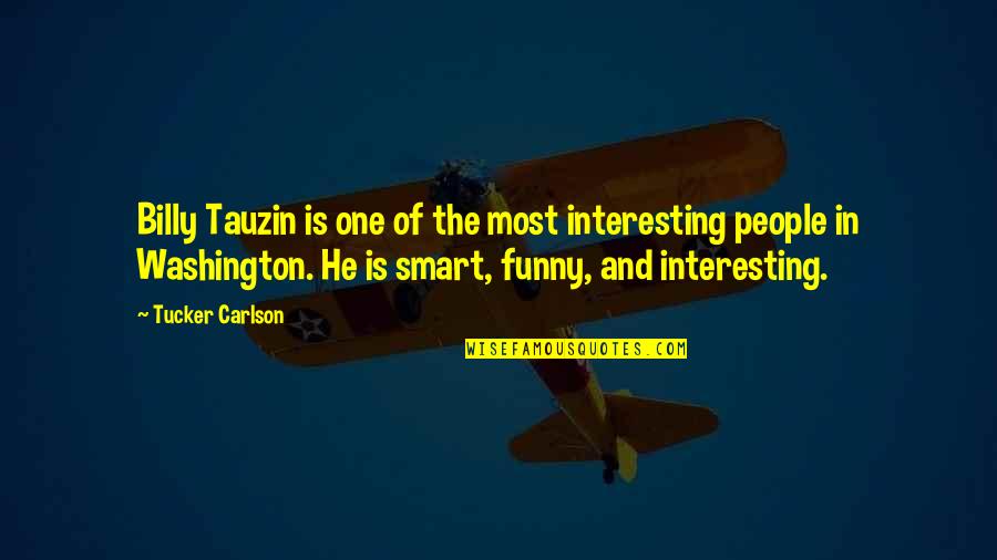 Funny Smart Quotes By Tucker Carlson: Billy Tauzin is one of the most interesting