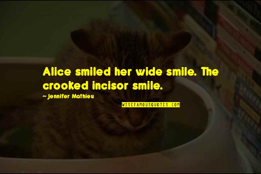 Funny Smile Quotes By Jennifer Mathieu: Alice smiled her wide smile. The crooked incisor