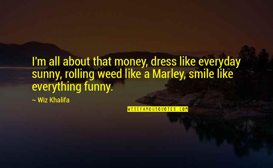 Funny Smile Quotes By Wiz Khalifa: I'm all about that money, dress like everyday