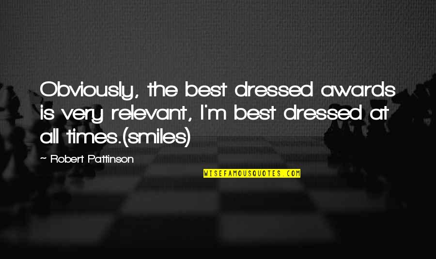 Funny Smiles Quotes By Robert Pattinson: Obviously, the best dressed awards is very relevant, Funny Smiles Quotes By Robert Pattinson: Obviously, the best dressed awards is very relevant,