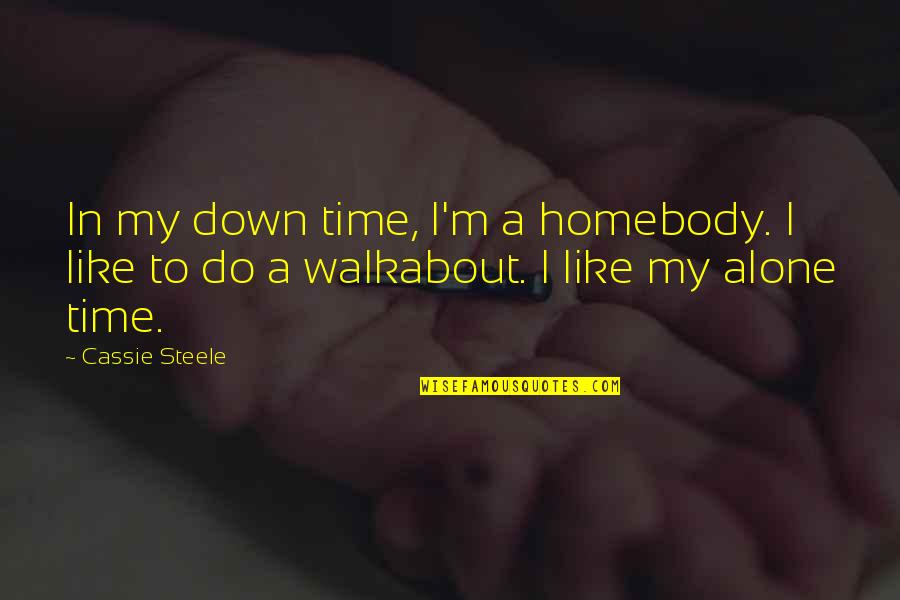 Funny Smiley Face Quotes By Cassie Steele: In my down time, I'm a homebody. I