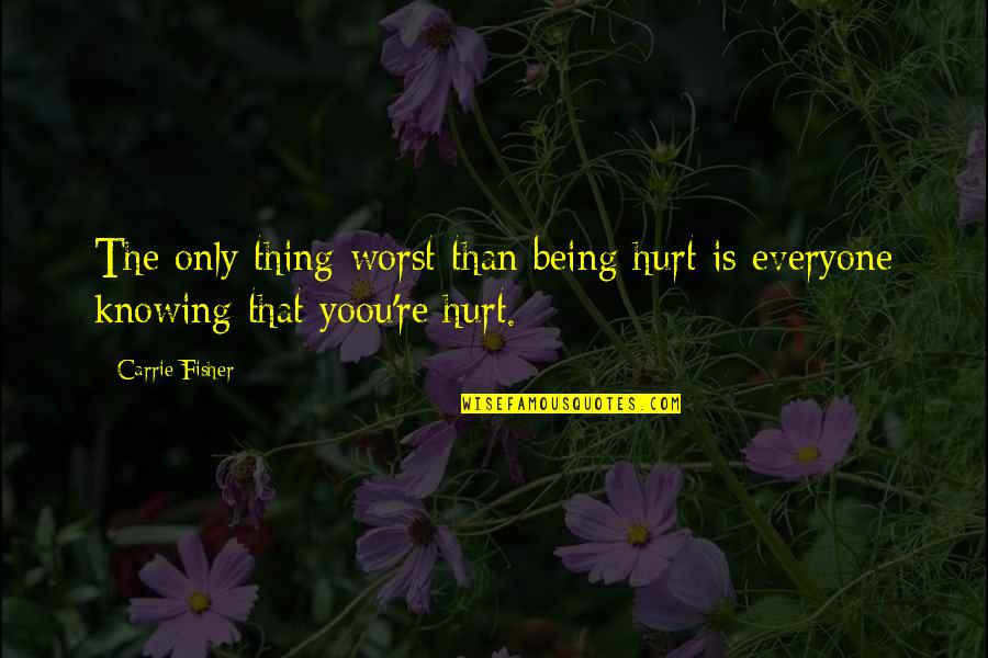 Funny Smoke Quotes By Carrie Fisher: The only thing worst than being hurt is