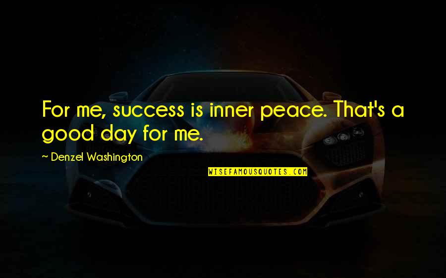 Funny Smoking Weed Quotes By Denzel Washington: For me, success is inner peace. That's a