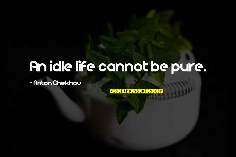 Funny Smoothie Quotes By Anton Chekhov: An idle life cannot be pure.