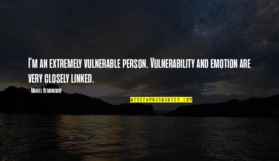 Funny Smoothie Quotes By Mariel Hemingway: I'm an extremely vulnerable person. Vulnerability and emotion