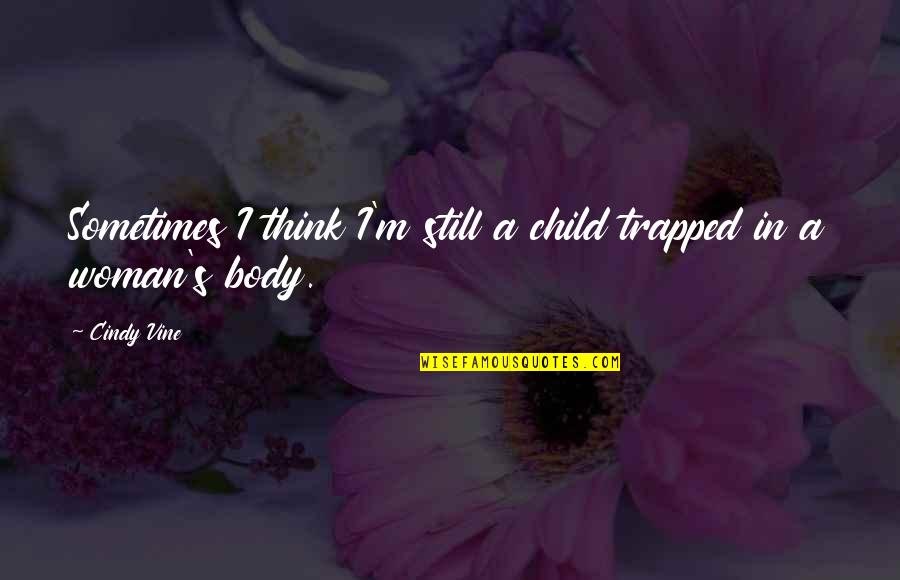 Funny Sms Text Quotes By Cindy Vine: Sometimes I think I'm still a child trapped