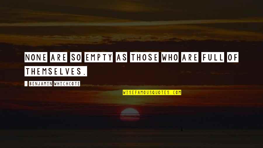 Funny Smug Quotes By Benjamin Whichcote: None are so empty as those who are