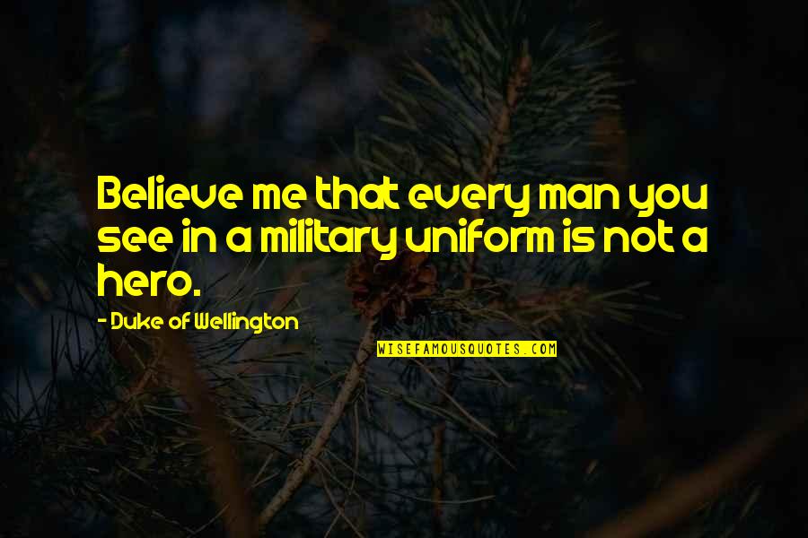 Funny Smug Quotes By Duke Of Wellington: Believe me that every man you see in
