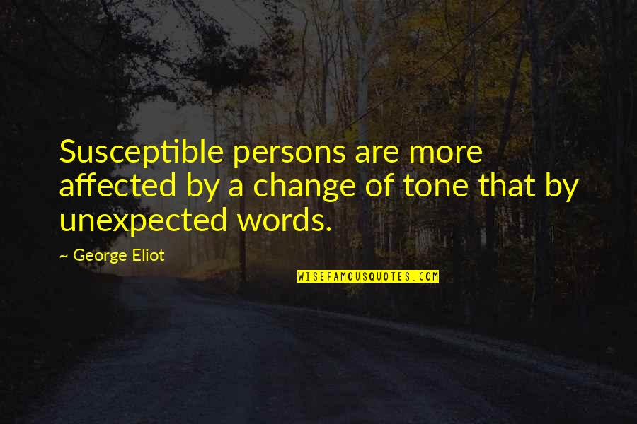 Funny Snacks Quotes By George Eliot: Susceptible persons are more affected by a change