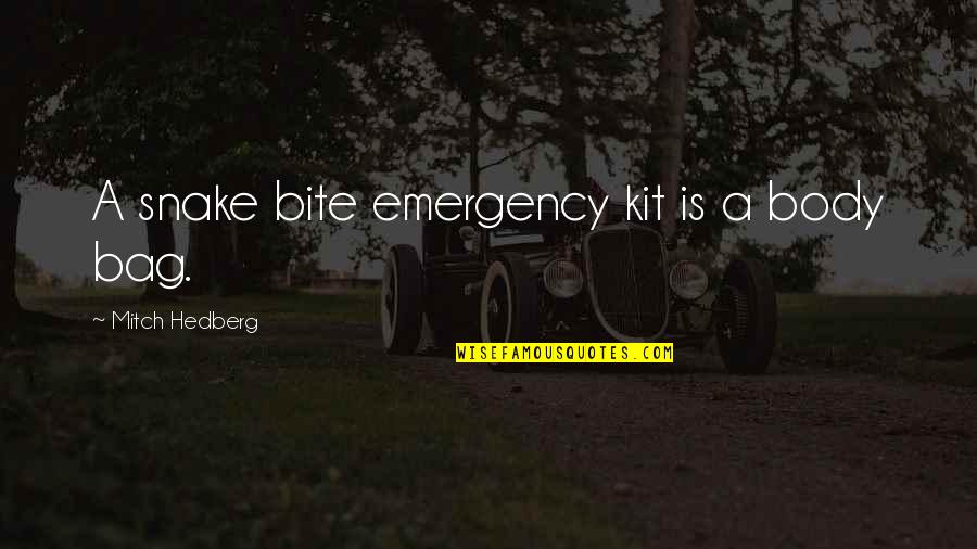 Funny Snake Bite Quotes By Mitch Hedberg: A snake bite emergency kit is a body
