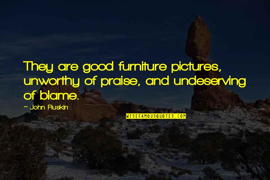 Funny Snake Picture With Quotes By John Ruskin: They are good furniture pictures, unworthy of praise,