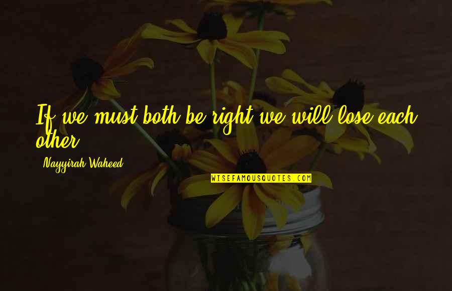 Funny Snake Plissken Quotes By Nayyirah Waheed: If we must both be right.we will lose