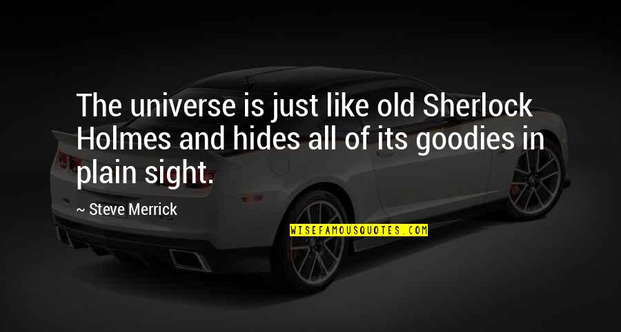 Funny Snapchat Streak Quotes By Steve Merrick: The universe is just like old Sherlock Holmes Funny Snapchat Streak Quotes By Steve Merrick: The universe is just like old Sherlock Holmes