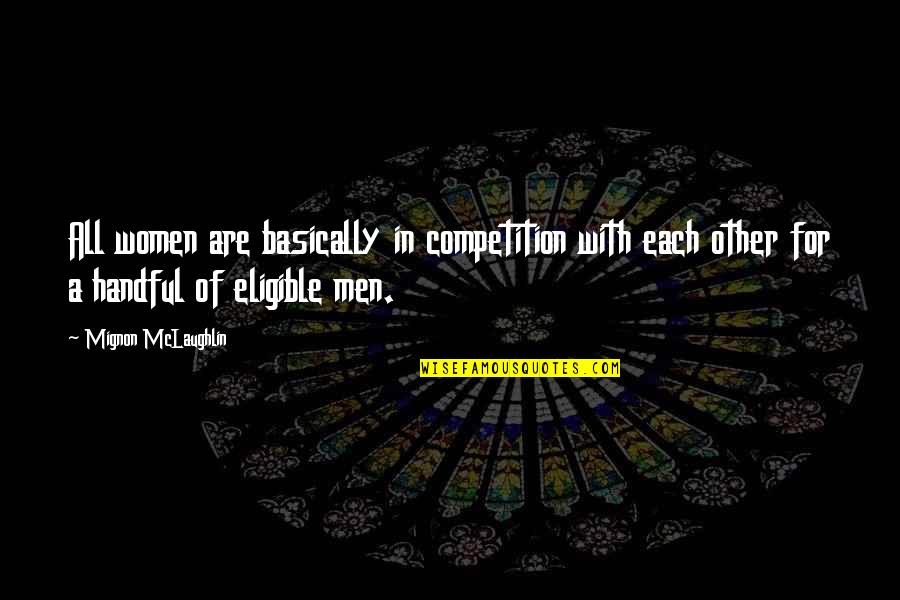 Funny Snapple Quotes By Mignon McLaughlin: All women are basically in competition with each