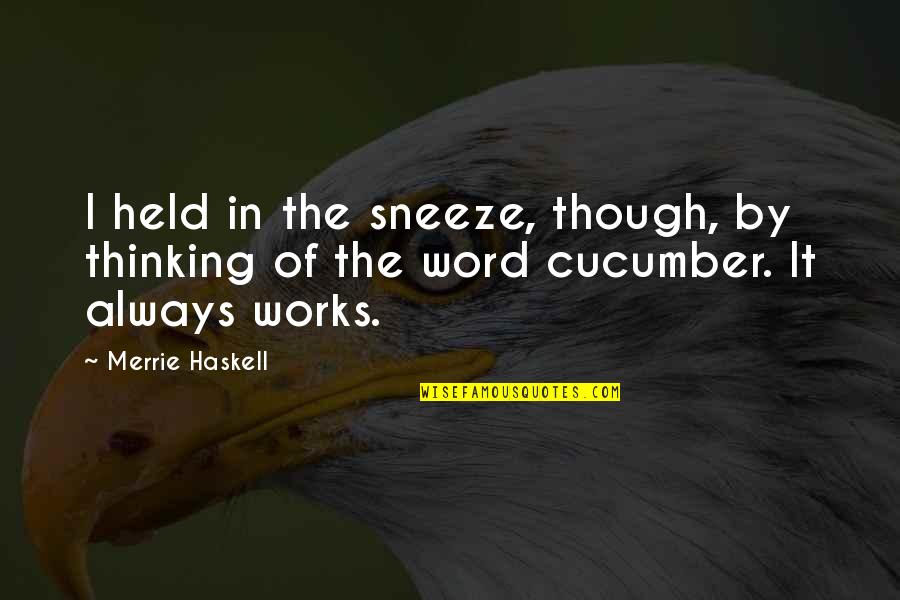 Funny Sneeze Quotes By Merrie Haskell: I held in the sneeze, though, by thinking