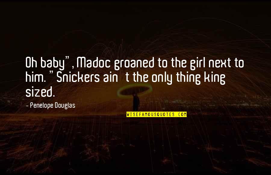 Funny Snickers Quotes By Penelope Douglas: Oh baby", Madoc groaned to the girl next