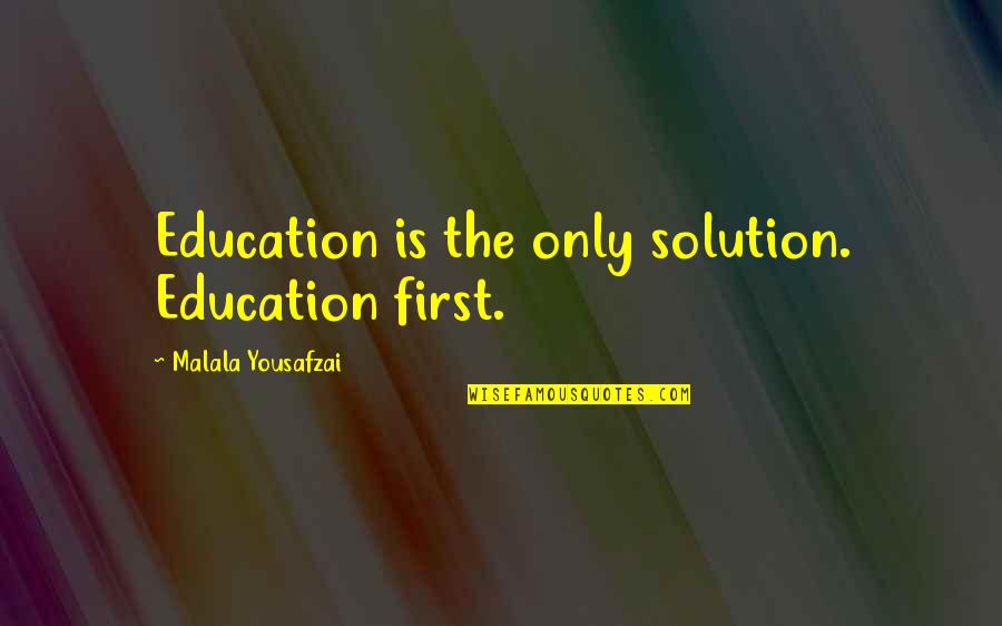 Funny Snitch Quotes By Malala Yousafzai: Education is the only solution. Education first.