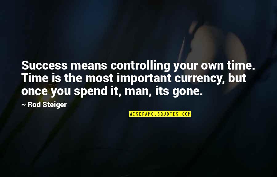 Funny Snitch Quotes By Rod Steiger: Success means controlling your own time. Time is