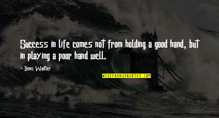 Funny Snitches Quotes By Denis Waitley: Success in life comes not from holding a