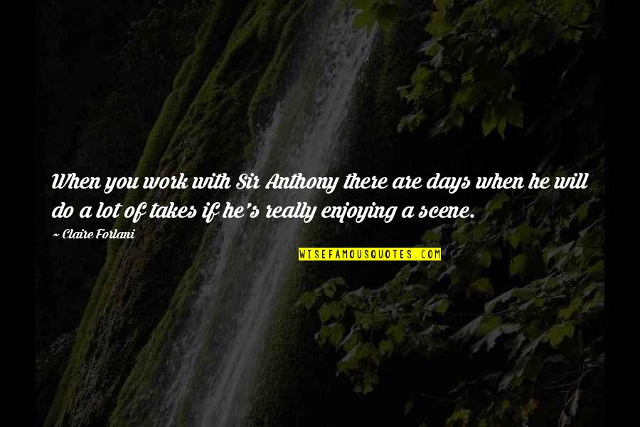 Funny Snl Quotes By Claire Forlani: When you work with Sir Anthony there are Funny Snl Quotes By Claire Forlani: When you work with Sir Anthony there are