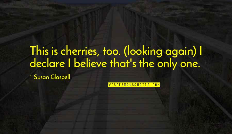 Funny Snl Weekend Update Quotes By Susan Glaspell: This is cherries, too. (looking again) I declare