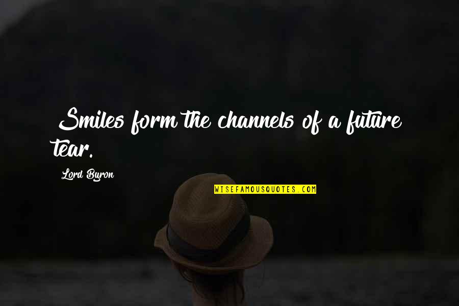 Funny Snob Quotes By Lord Byron: Smiles form the channels of a future tear. Funny Snob Quotes By Lord Byron: Smiles form the channels of a future tear.