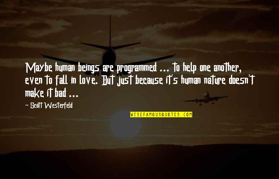 Funny Snobbish Quotes By Scott Westerfeld: Maybe human beings are programmed ... to help Funny Snobbish Quotes By Scott Westerfeld: Maybe human beings are programmed ... to help