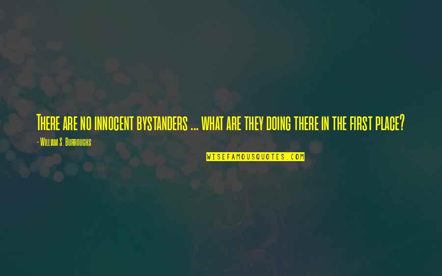Funny Snobbish Quotes By William S. Burroughs: There are no innocent bystanders ... what are
