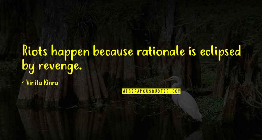 Funny Snooker Quotes By Vinita Kinra: Riots happen because rationale is eclipsed by revenge.