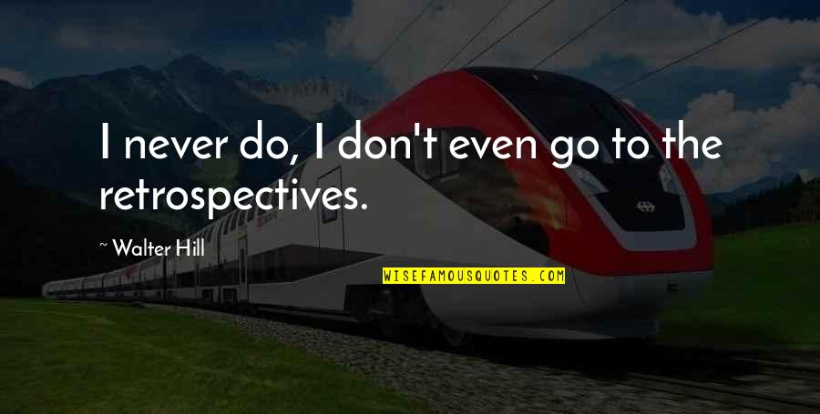 Funny Snow Quotes By Walter Hill: I never do, I don't even go to Funny Snow Quotes By Walter Hill: I never do, I don't even go to