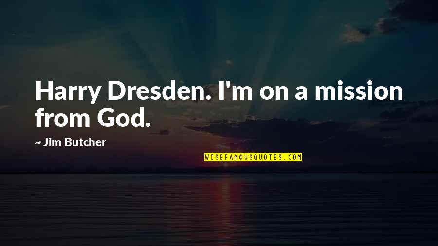 Funny Snowbird Quotes By Jim Butcher: Harry Dresden. I'm on a mission from God.