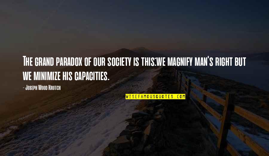 Funny Snowbird Quotes By Joseph Wood Krutch: The grand paradox of our society is this:we