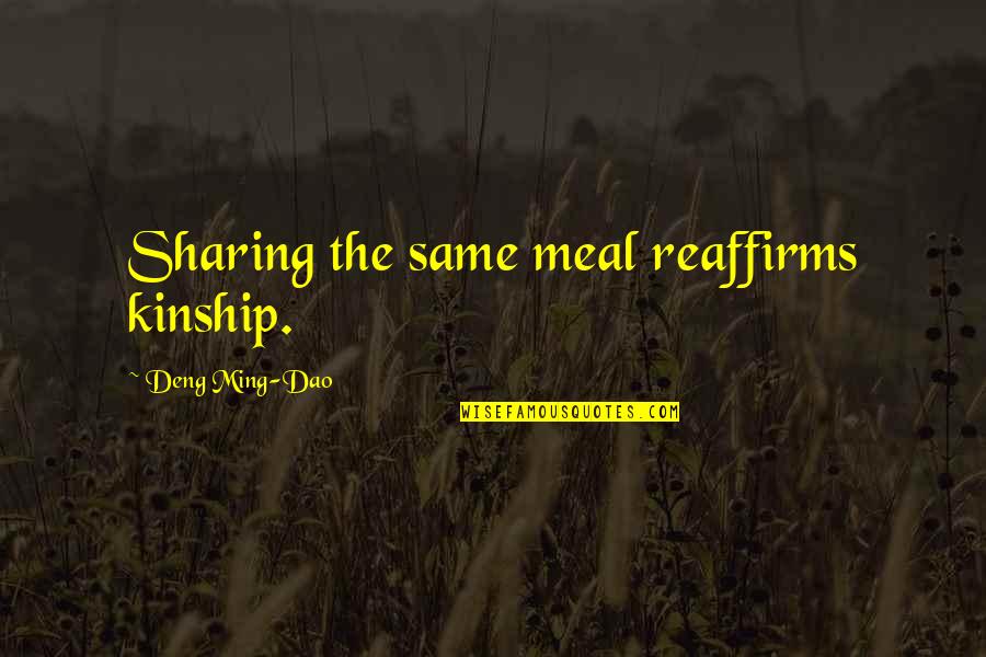 Funny So Cold Quotes By Deng Ming-Dao: Sharing the same meal reaffirms kinship.