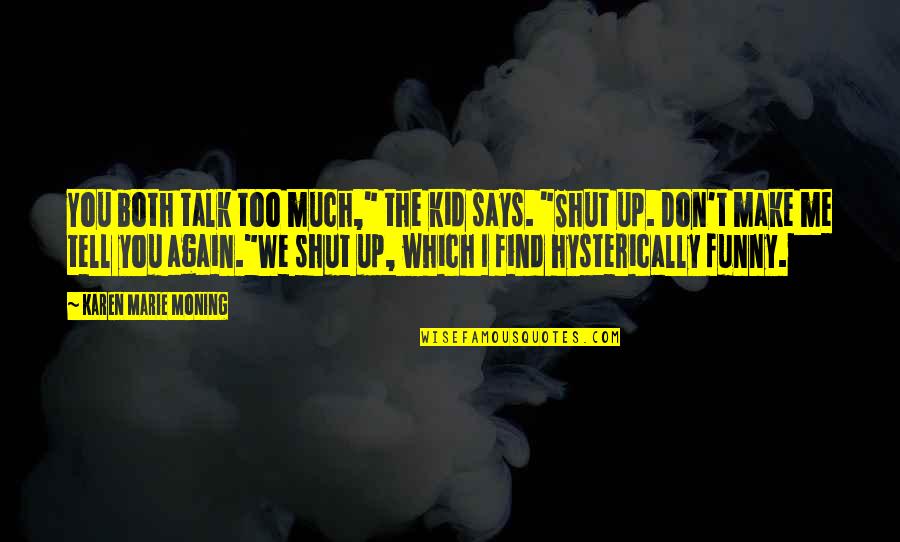 Funny So Cold Quotes By Karen Marie Moning: You both talk too much," the kid says.