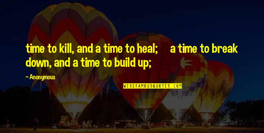 Funny Sober Quotes By Anonymous: time to kill, and a time to heal;