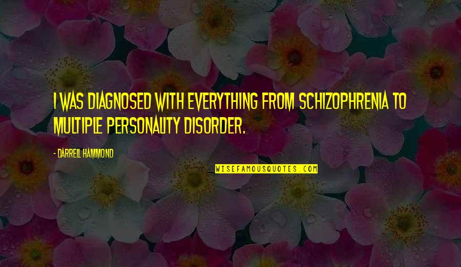 Funny Soccer Commentator Quotes By Darrell Hammond: I was diagnosed with everything from schizophrenia to