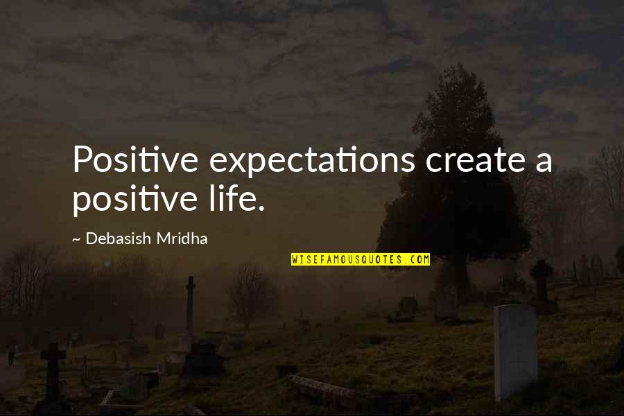 Funny Social Climbers Quotes By Debasish Mridha: Positive expectations create a positive life.