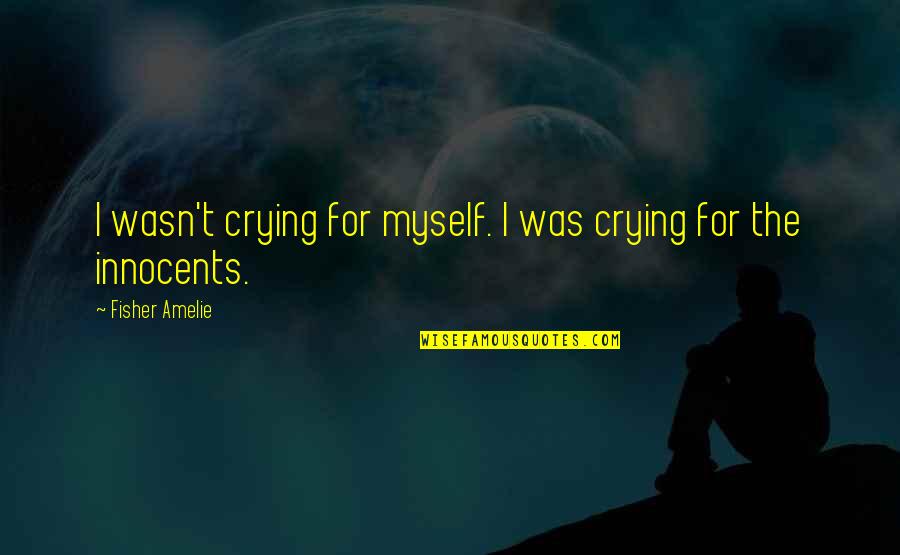 Funny Socializing Quotes By Fisher Amelie: I wasn't crying for myself. I was crying