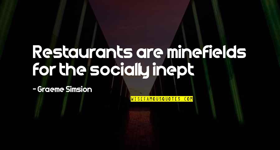 Funny Socially Awkward Quotes By Graeme Simsion: Restaurants are minefields for the socially inept Funny Socially Awkward Quotes By Graeme Simsion: Restaurants are minefields for the socially inept