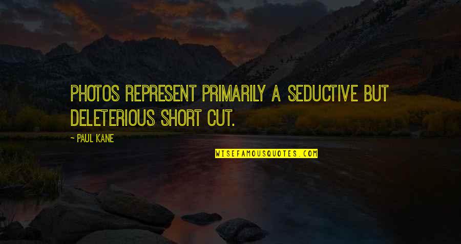 Funny Society Quotes By Paul Kane: Photos represent primarily a seductive but deleterious short