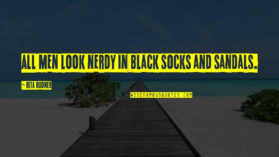 Funny Socks Quotes By Rita Rudner: All men look nerdy in black socks and