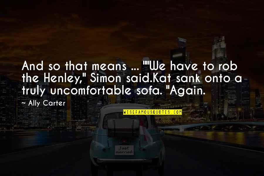 Funny Sofa Quotes By Ally Carter: And so that means ... ""We have to Funny Sofa Quotes By Ally Carter: And so that means ... ""We have to