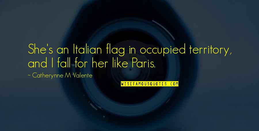 Funny Softball Catcher Quotes By Catherynne M Valente: She's an Italian flag in occupied territory, and