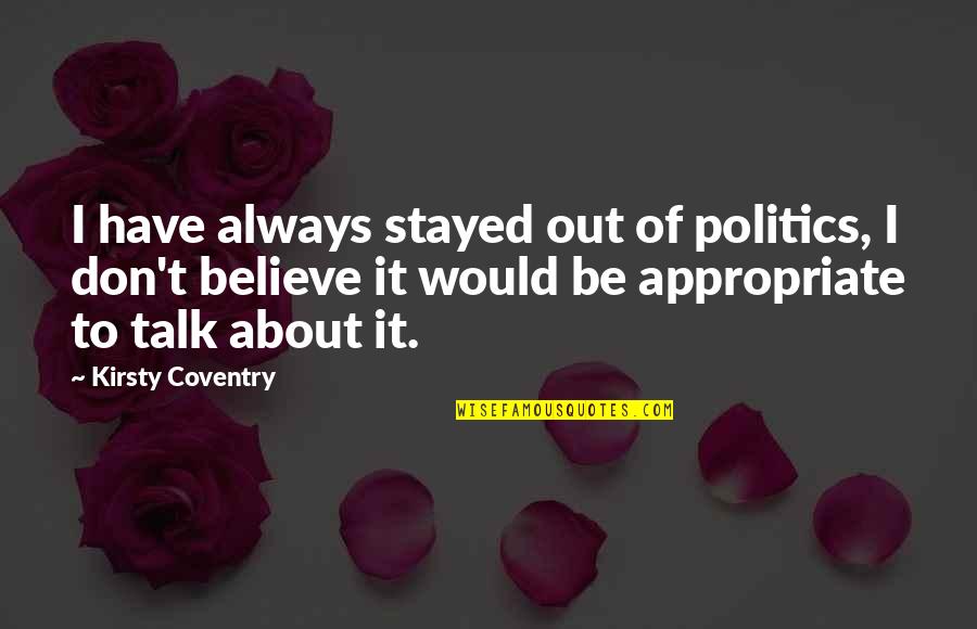 Funny Software Qa Quotes By Kirsty Coventry: I have always stayed out of politics, I