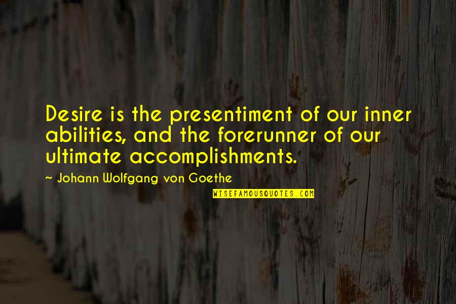 Funny Software Quality Quotes By Johann Wolfgang Von Goethe: Desire is the presentiment of our inner abilities,