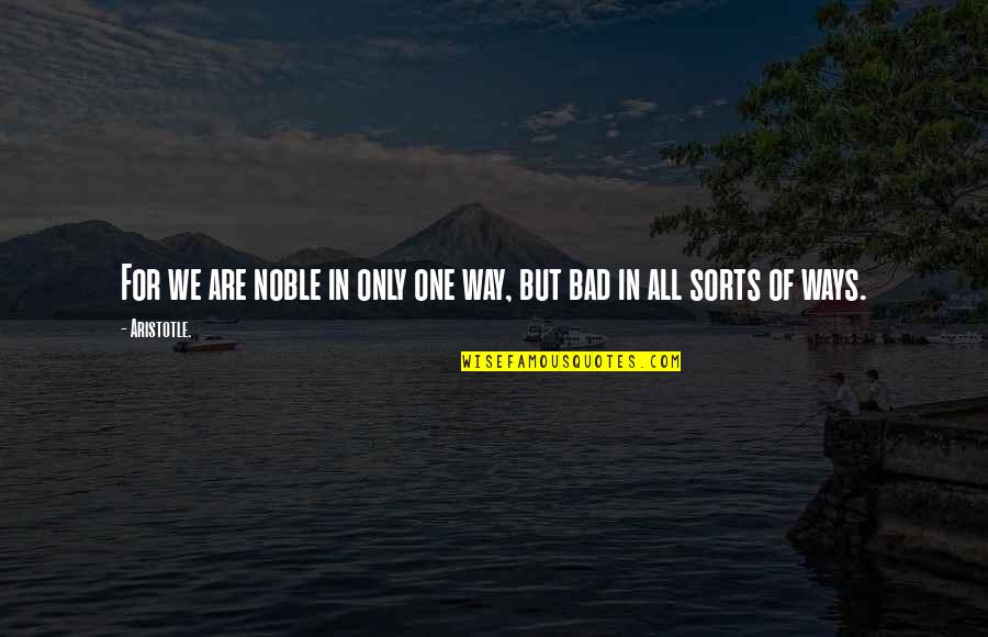 Funny Son And Father Quotes By Aristotle.: For we are noble in only one way,