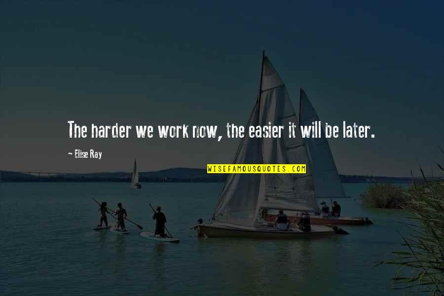 Funny Song Lines Quotes By Elise Ray: The harder we work now, the easier it