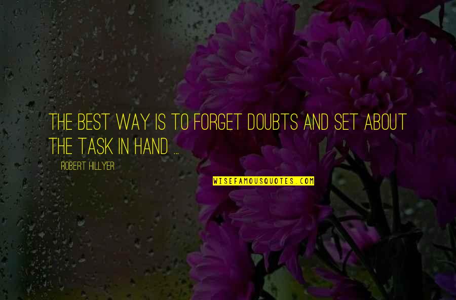 Funny Song Lyrics Senior Quotes By Robert Hillyer: The best way is to forget doubts and Funny Song Lyrics Senior Quotes By Robert Hillyer: The best way is to forget doubts and