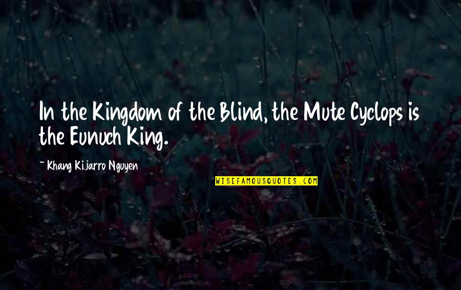 Funny Sonic Boom Quotes By Khang Kijarro Nguyen: In the Kingdom of the Blind, the Mute